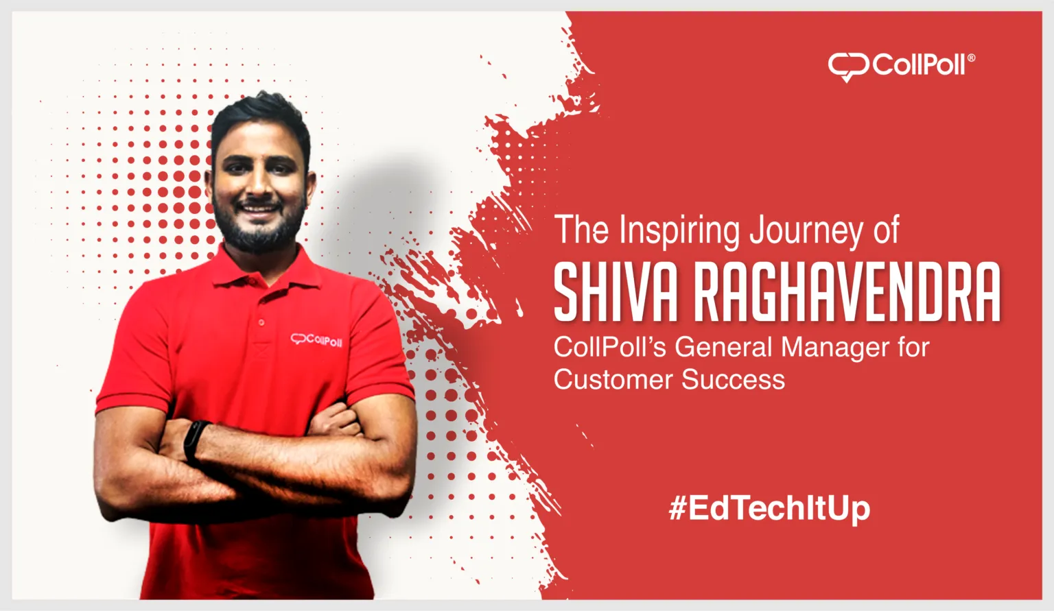 The Inspiring Journey of Shiva Raghavendra, CollPoll’s General Manager for Customer Success